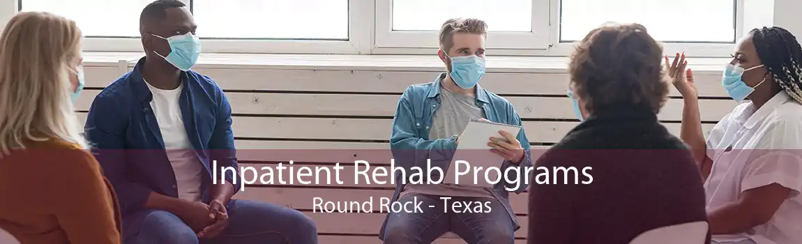Inpatient Rehab Programs Round Rock - Texas