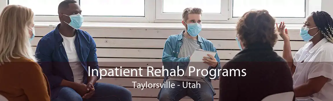 Inpatient Rehab Programs Taylorsville - Utah