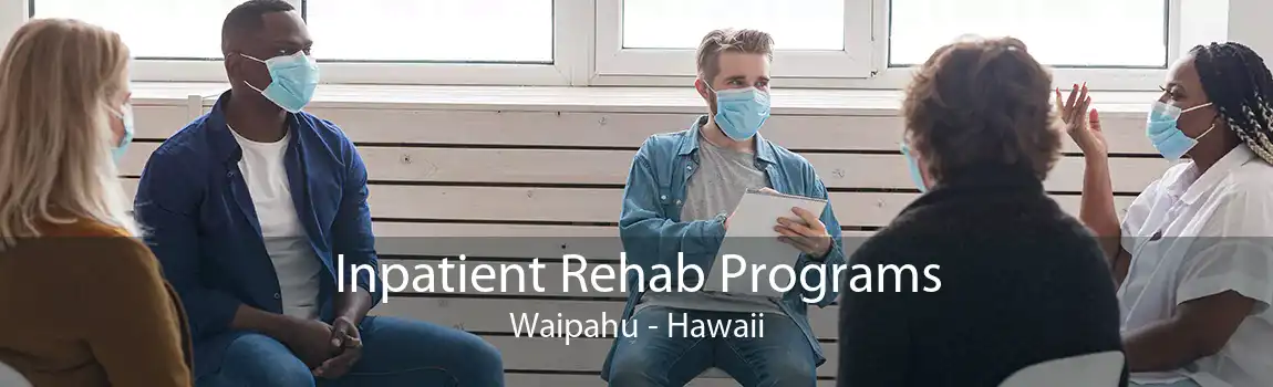 Inpatient Rehab Programs Waipahu - Hawaii