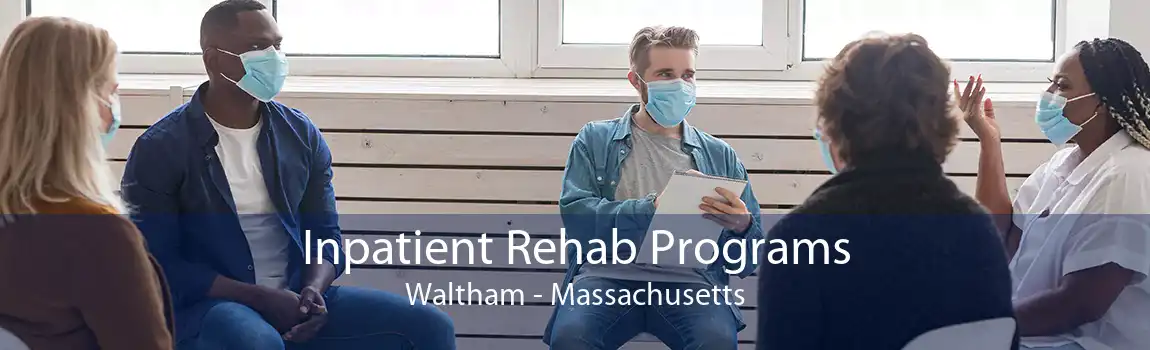 Inpatient Rehab Programs Waltham - Massachusetts