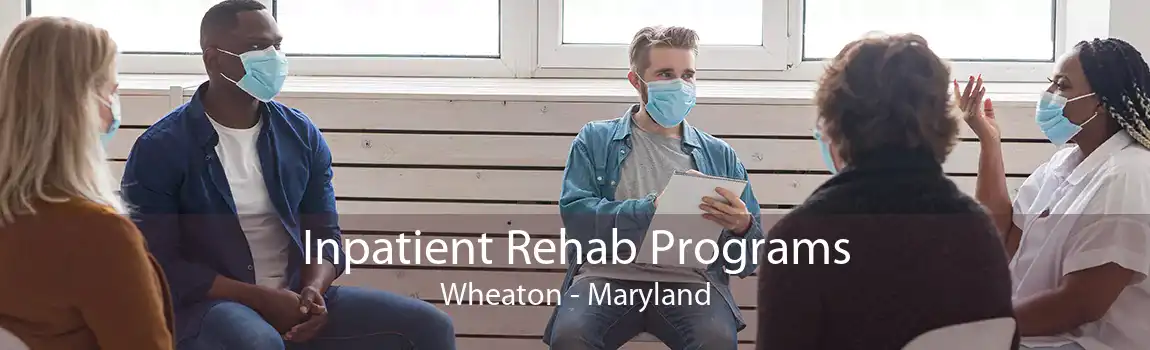 Inpatient Rehab Programs Wheaton - Maryland