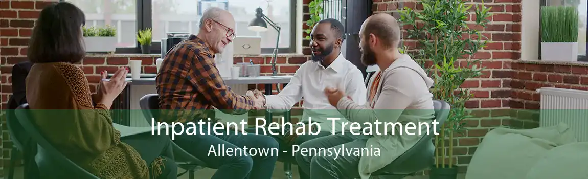 Inpatient Rehab Treatment Allentown - Pennsylvania