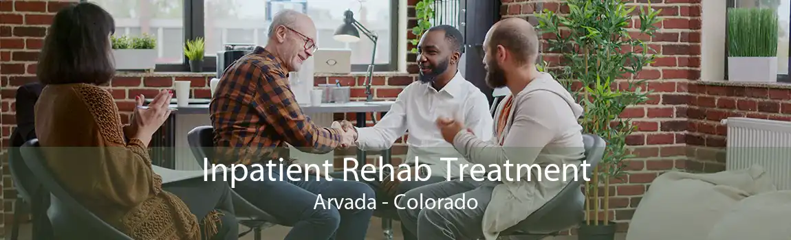 Inpatient Rehab Treatment Arvada - Colorado