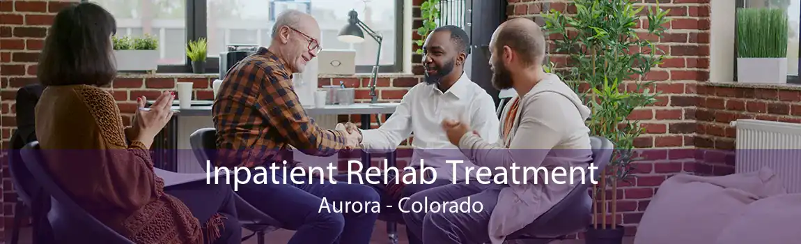 Inpatient Rehab Treatment Aurora - Colorado