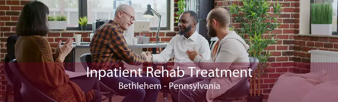 Inpatient Rehab Treatment Bethlehem - Pennsylvania