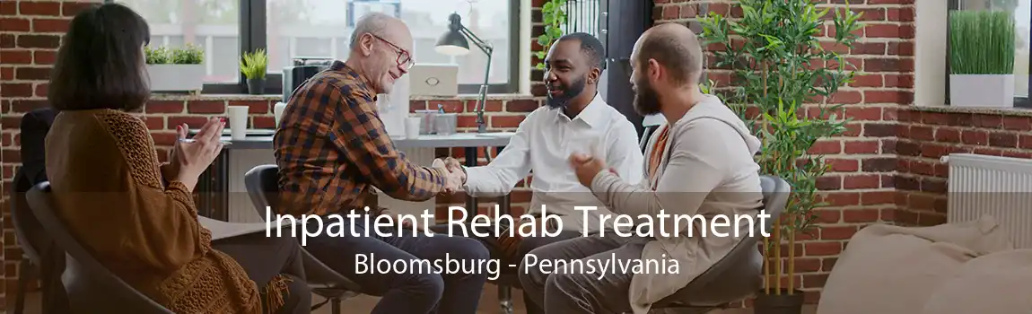 Inpatient Rehab Treatment Bloomsburg - Pennsylvania