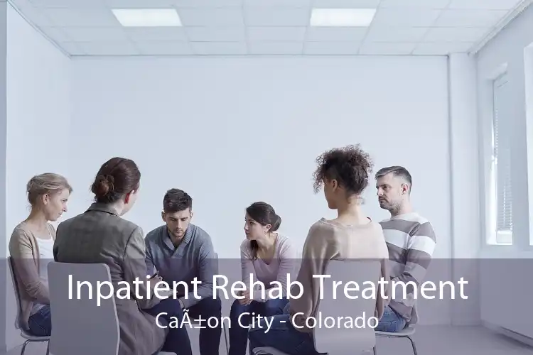Inpatient Rehab Treatment CaÃ±on City - Colorado