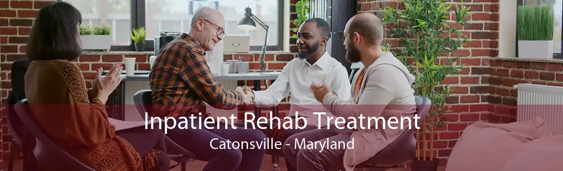 Inpatient Rehab Treatment Catonsville - Maryland