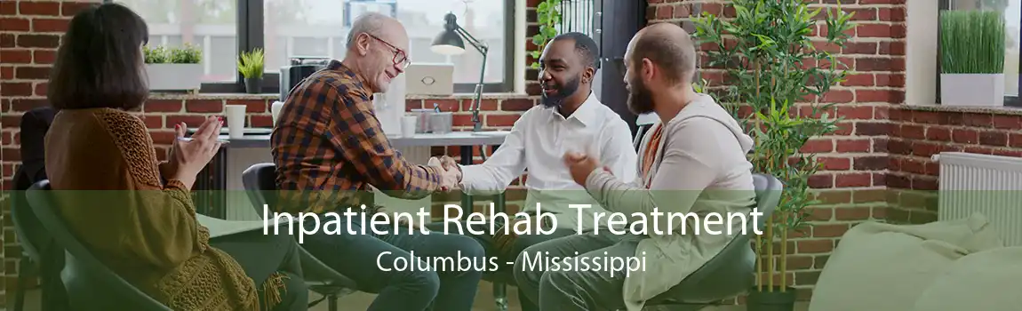 Inpatient Rehab Treatment Columbus - Mississippi