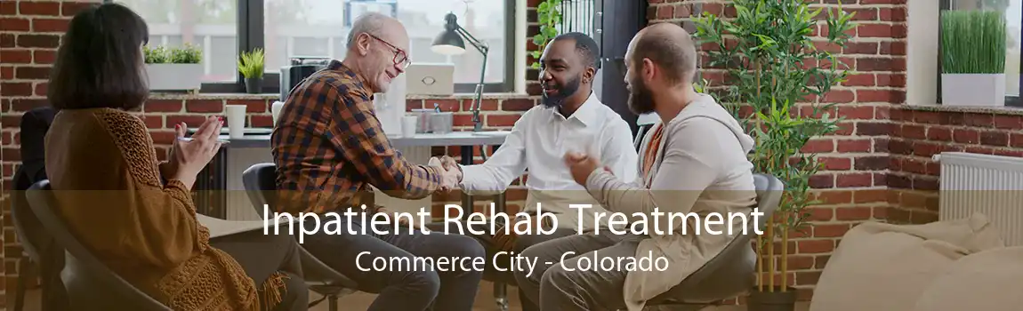 Inpatient Rehab Treatment Commerce City - Colorado