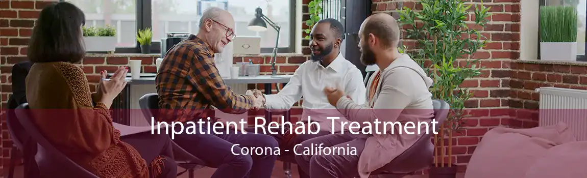 Inpatient Rehab Treatment Corona - California