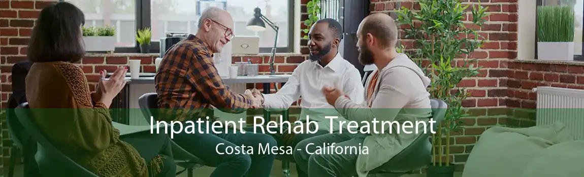 Inpatient Rehab Treatment Costa Mesa - California