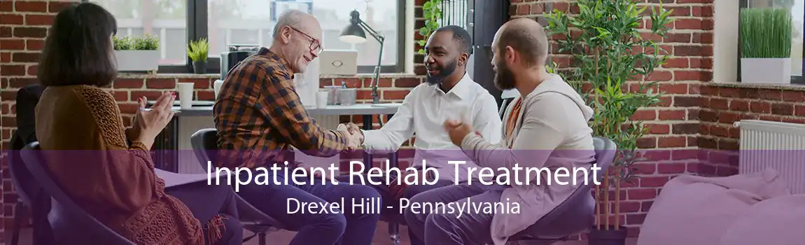 Inpatient Rehab Treatment Drexel Hill - Pennsylvania