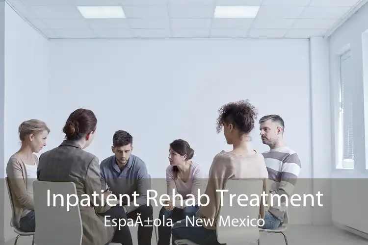 Inpatient Rehab Treatment EspaÃ±ola - New Mexico