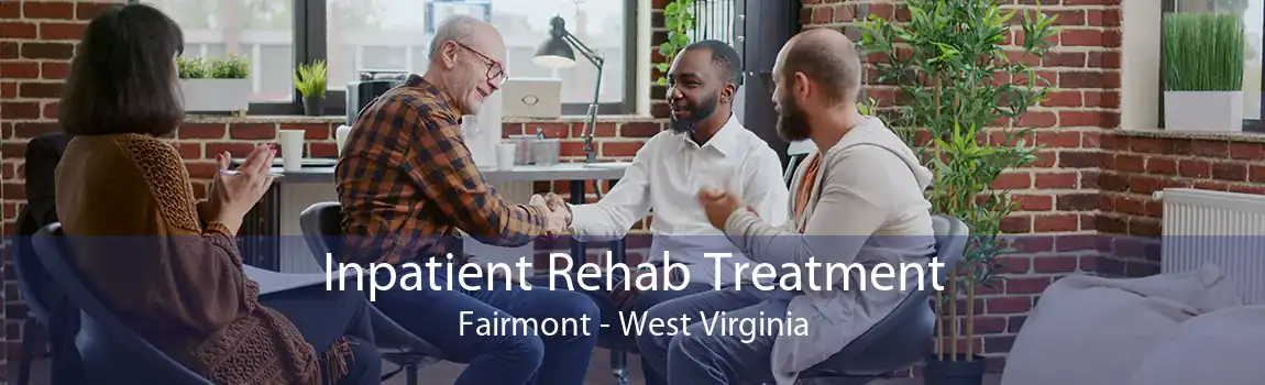 Inpatient Rehab Treatment Fairmont - West Virginia