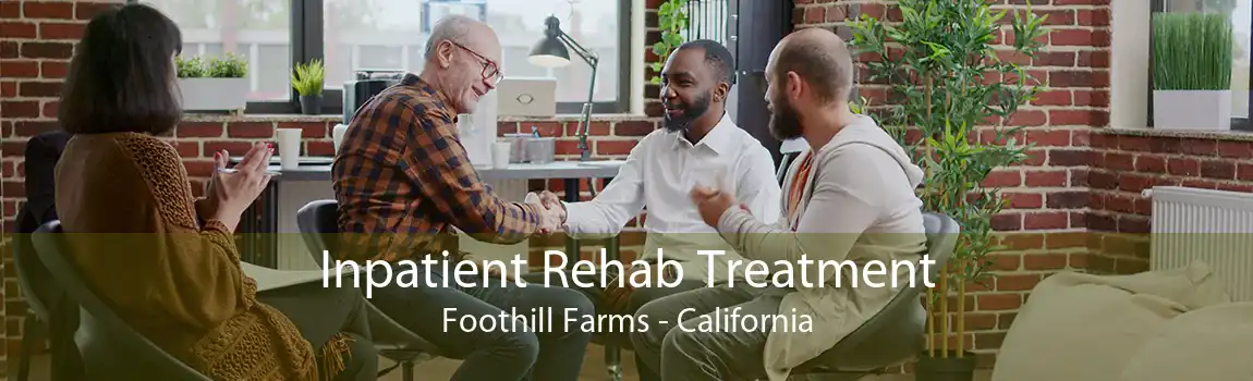 Inpatient Rehab Treatment Foothill Farms - California