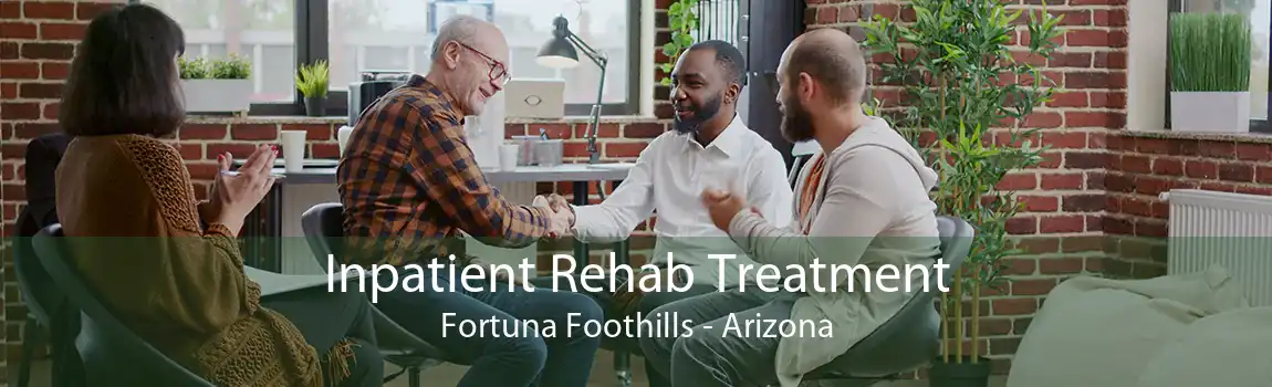 Inpatient Rehab Treatment Fortuna Foothills - Arizona