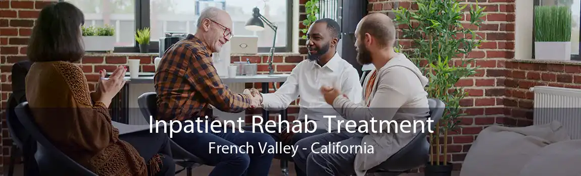 Inpatient Rehab Treatment French Valley - California