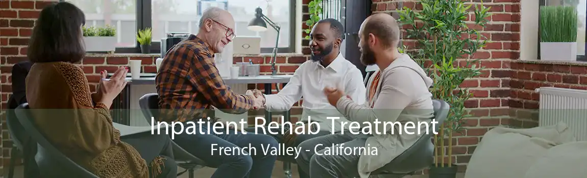 Inpatient Rehab Treatment French Valley - California