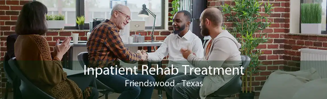 Inpatient Rehab Treatment Friendswood - Texas