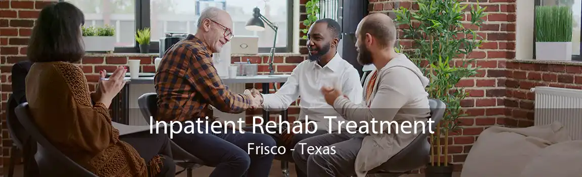 Inpatient Rehab Treatment Frisco - Texas