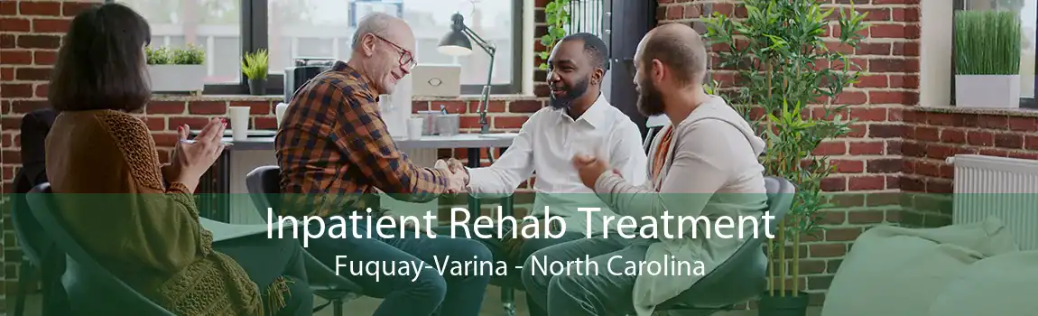 Inpatient Rehab Treatment Fuquay-Varina - North Carolina