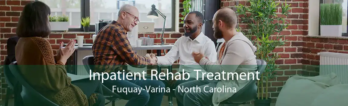 Inpatient Rehab Treatment Fuquay-Varina - North Carolina