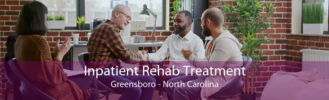 Inpatient Rehab Treatment Greensboro - North Carolina