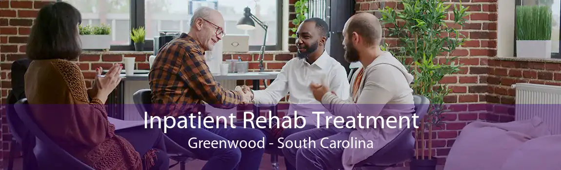 Inpatient Rehab Treatment Greenwood - South Carolina