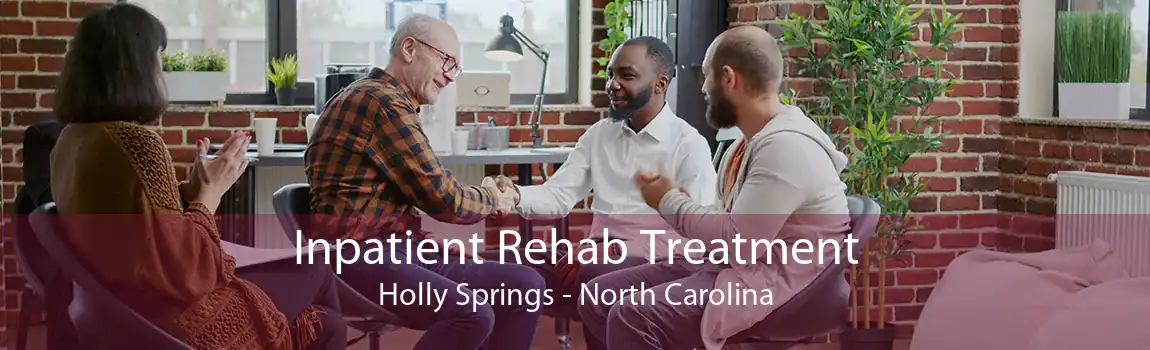 Inpatient Rehab Treatment Holly Springs - North Carolina