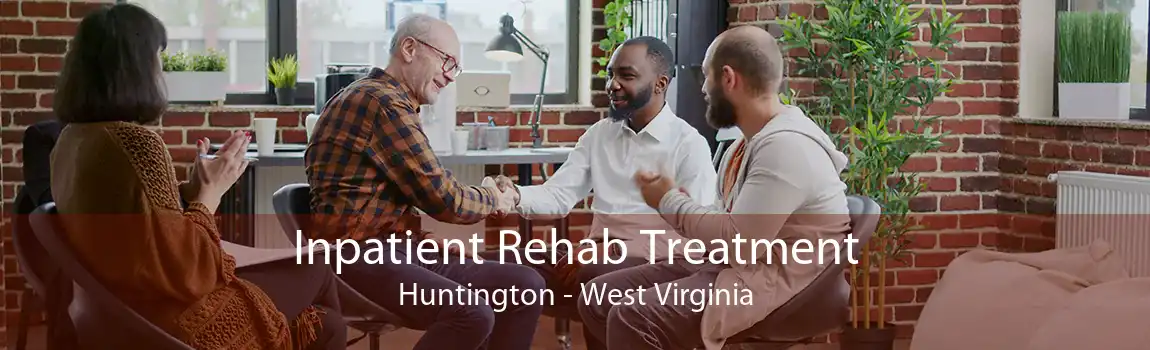 Inpatient Rehab Treatment Huntington - West Virginia
