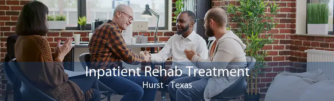 Inpatient Rehab Treatment Hurst - Texas