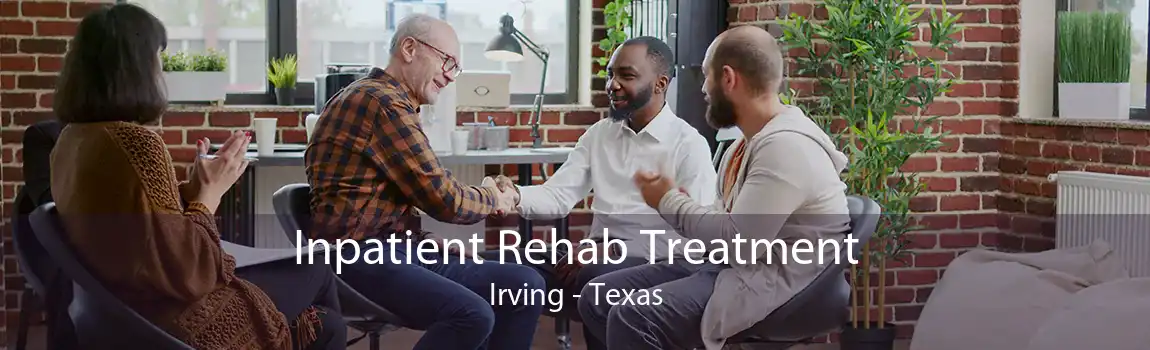 Inpatient Rehab Treatment Irving - Texas