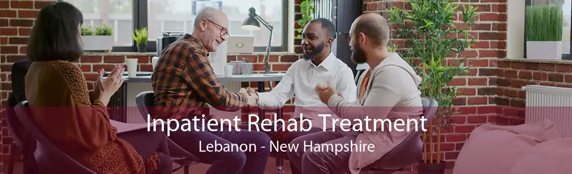 Inpatient Rehab Treatment Lebanon - New Hampshire
