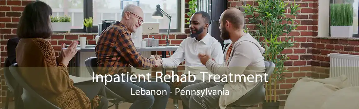 Inpatient Rehab Treatment Lebanon - Pennsylvania