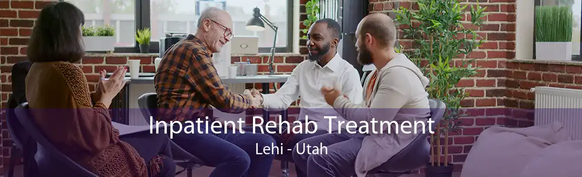 Inpatient Rehab Treatment Lehi - Utah