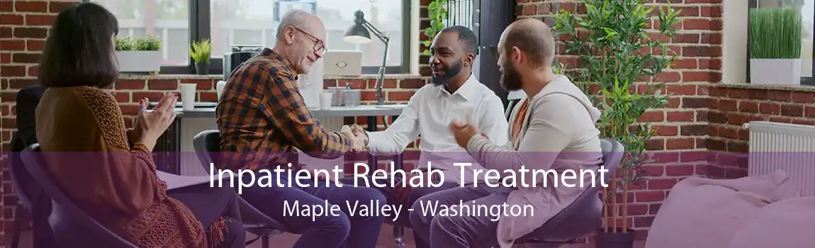 Inpatient Rehab Treatment Maple Valley - Washington