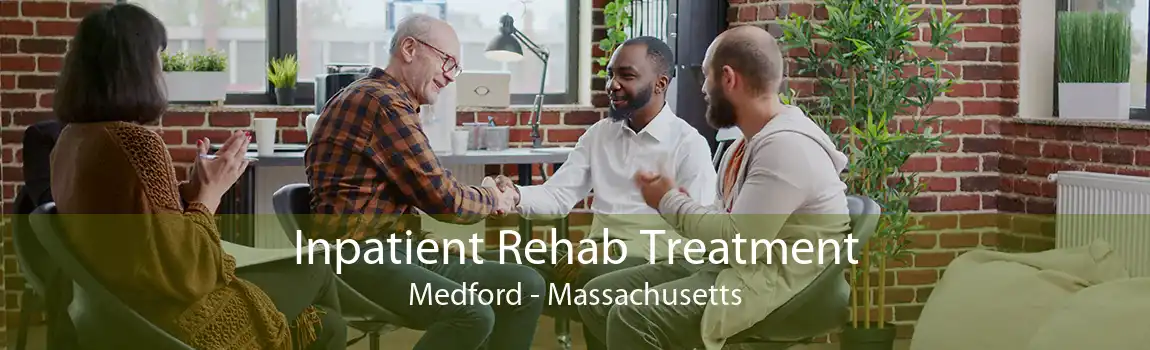 Inpatient Rehab Treatment Medford - Massachusetts