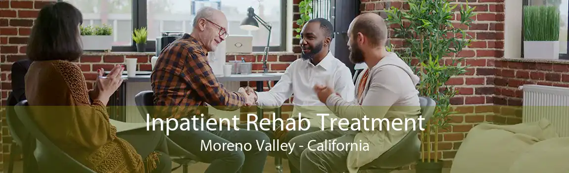 Inpatient Rehab Treatment Moreno Valley - California