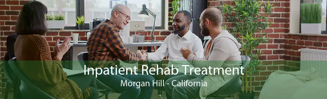 Inpatient Rehab Treatment Morgan Hill - California