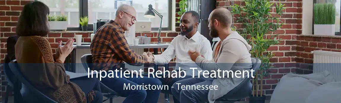 Inpatient Rehab Treatment Morristown - Tennessee