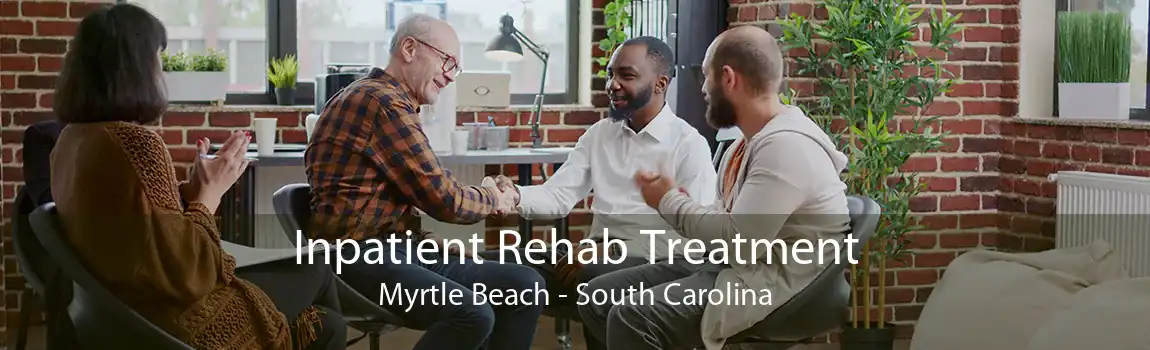 Inpatient Rehab Treatment Myrtle Beach - South Carolina