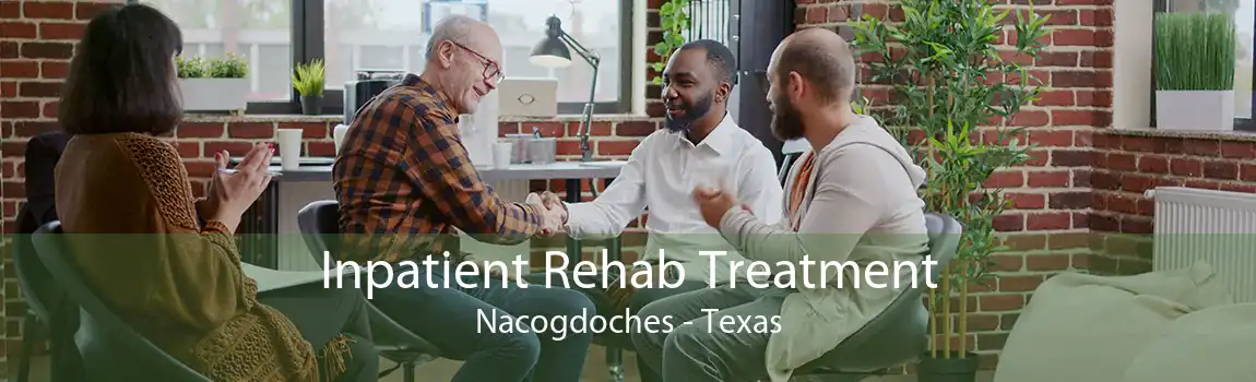 Inpatient Rehab Treatment Nacogdoches - Texas