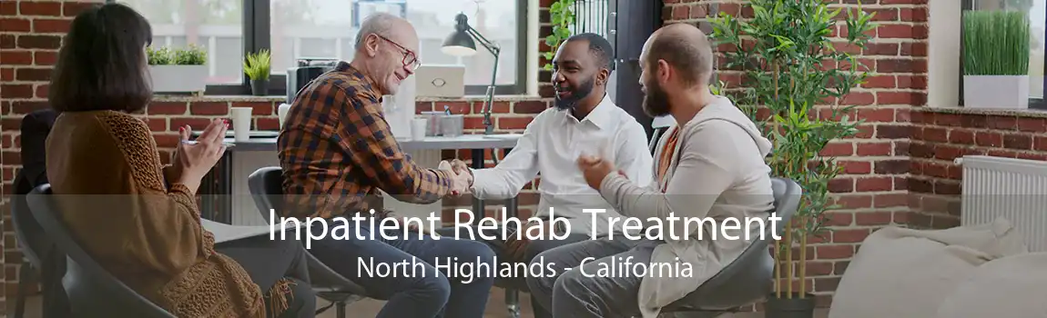 Inpatient Rehab Treatment North Highlands - California