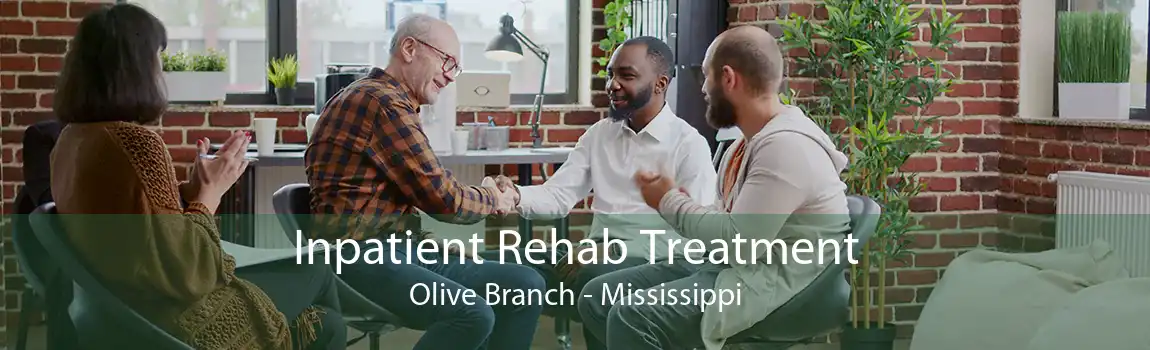 Inpatient Rehab Treatment Olive Branch - Mississippi