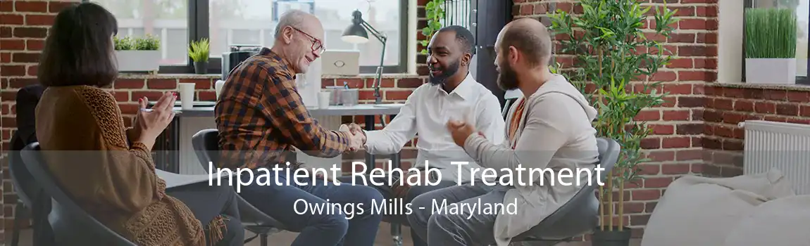 Inpatient Rehab Treatment Owings Mills - Maryland