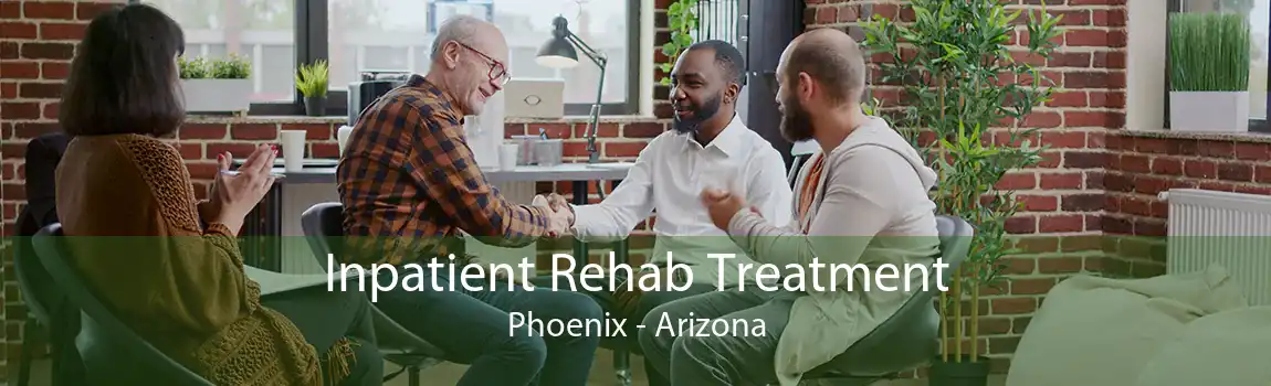Inpatient Rehab Treatment Phoenix - Arizona