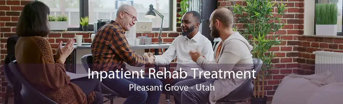 Inpatient Rehab Treatment Pleasant Grove - Utah