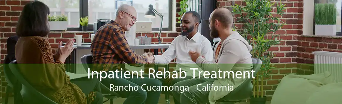 Inpatient Rehab Treatment Rancho Cucamonga - California