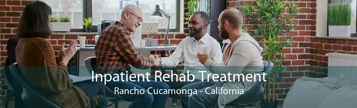 Inpatient Rehab Treatment Rancho Cucamonga - California